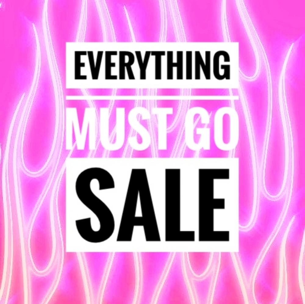 EVERYTHING MUST GO SALE